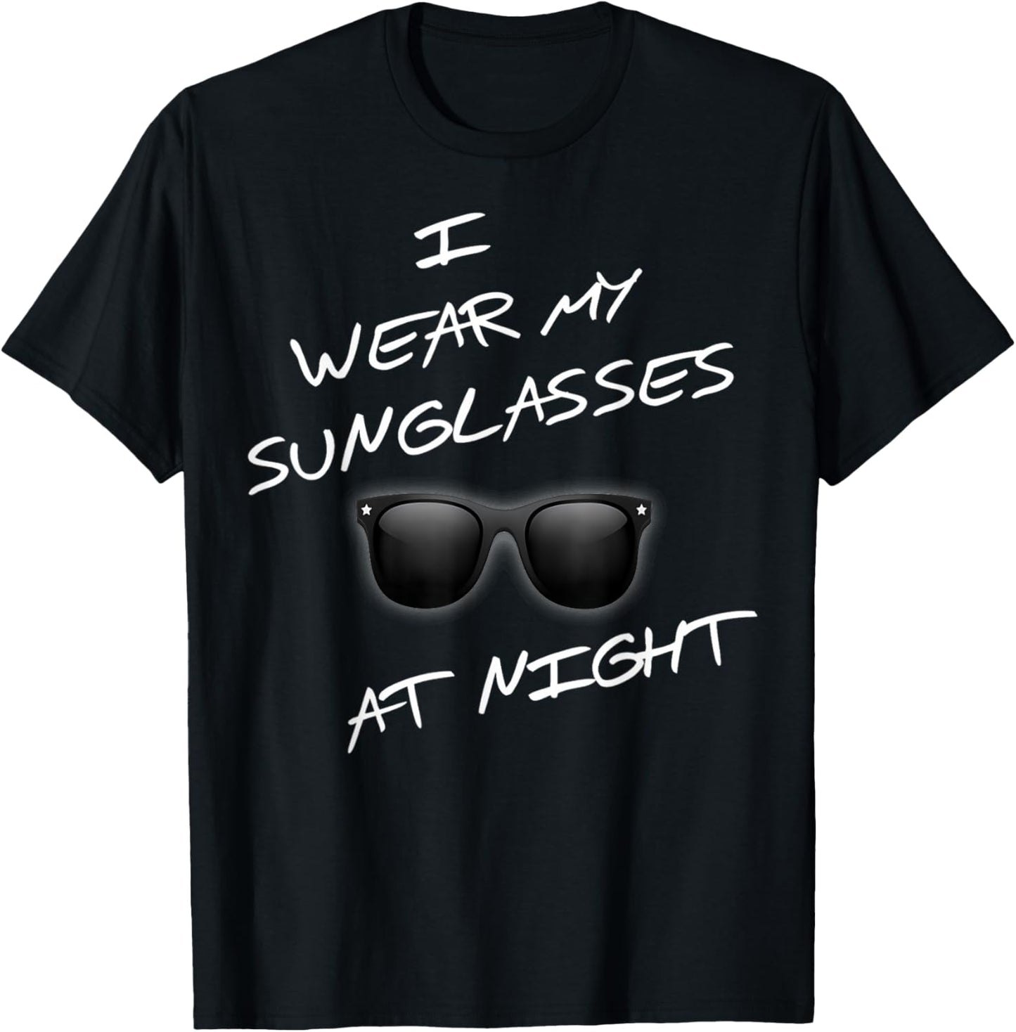 At Night Funny I Wear Sunglasses Funny Saying T-Shirt - T-Shirt | Black