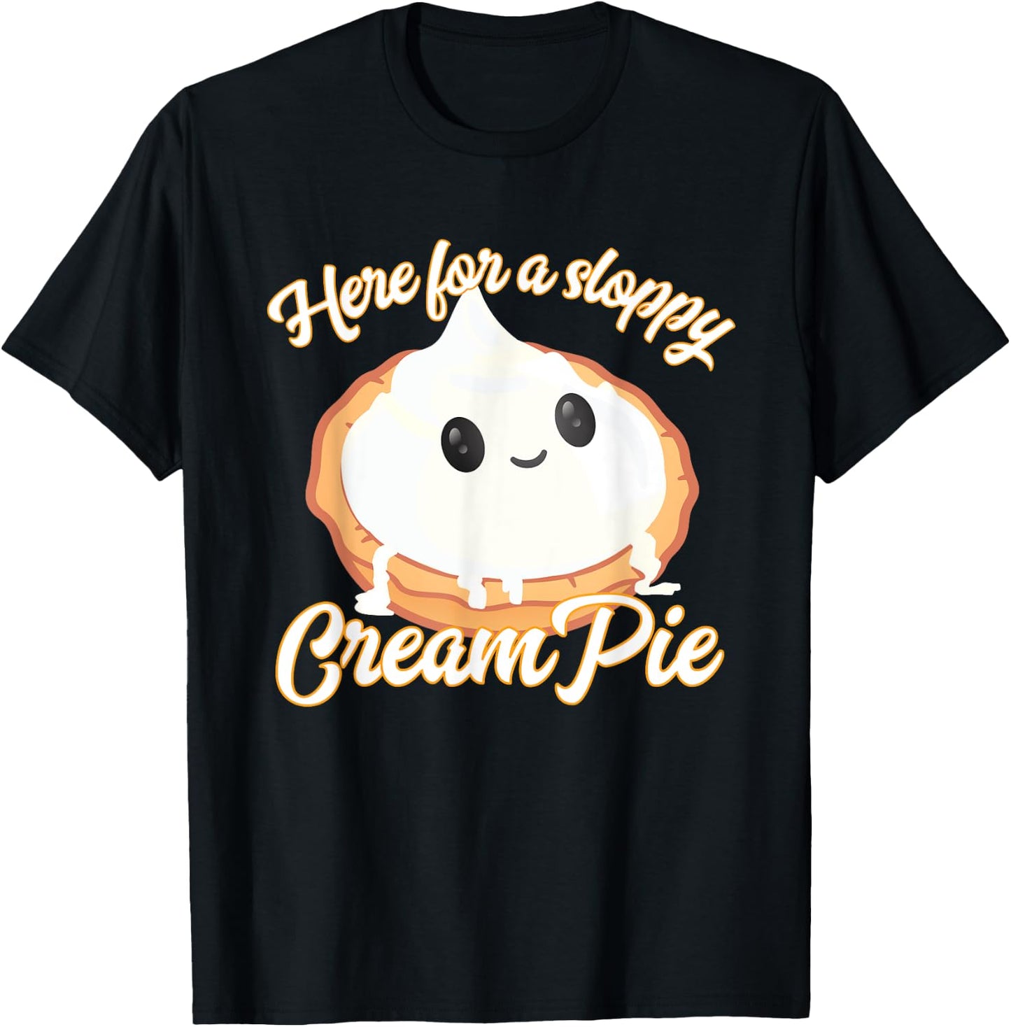 Funny Thanksgiving Cream Pie Here for the Sloppy CreamPie T-Shirt - T-Shirt | Black