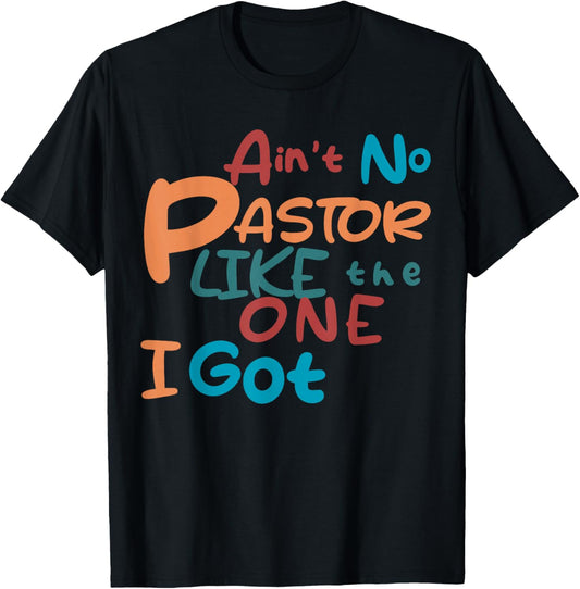 Ain't No Pastor Like The One I Got T-Shirt - T-Shirt | Black