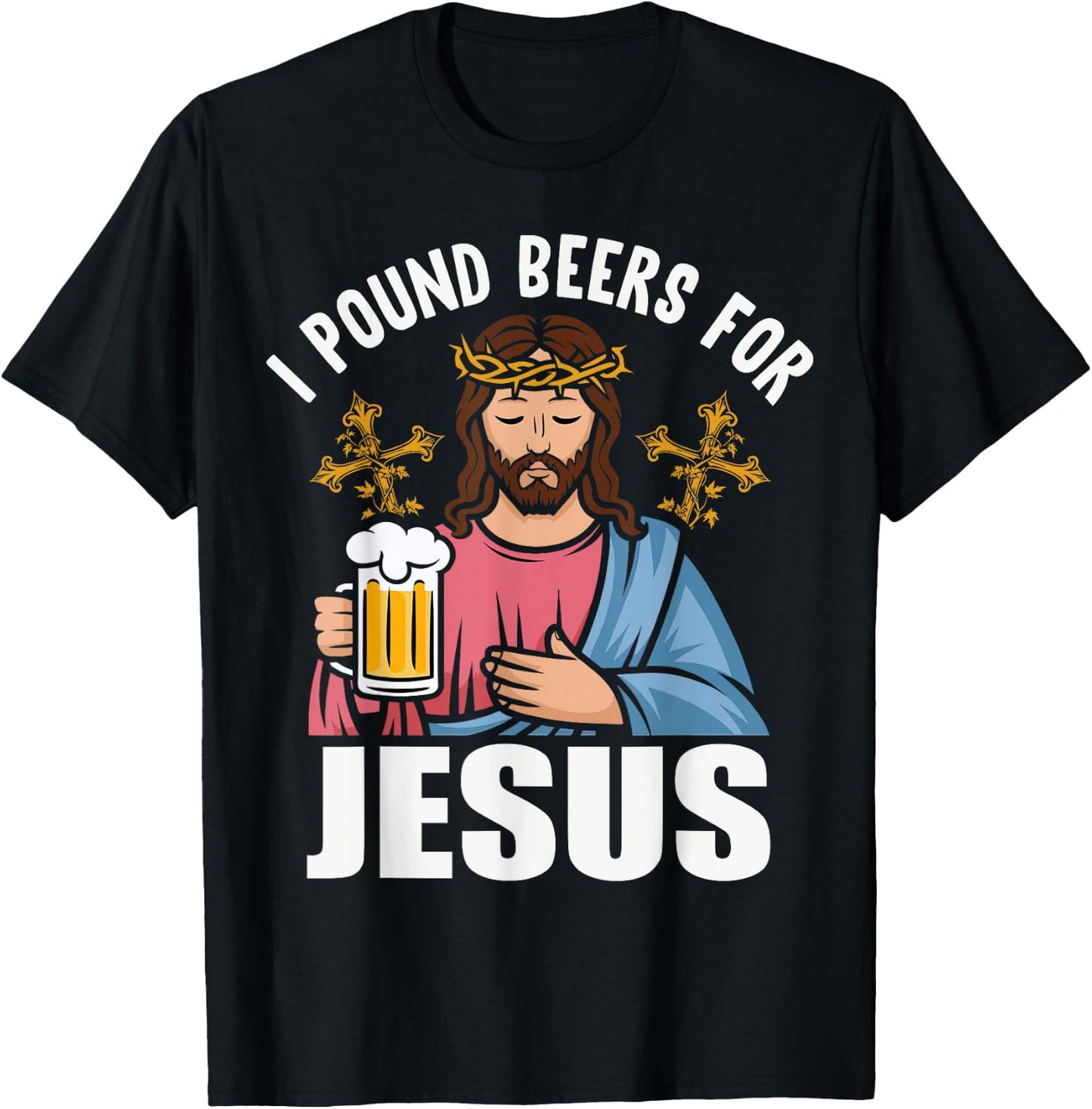 I Pound Beers For Jesus Funny Humor T-Shirt - T-Shirt | Black