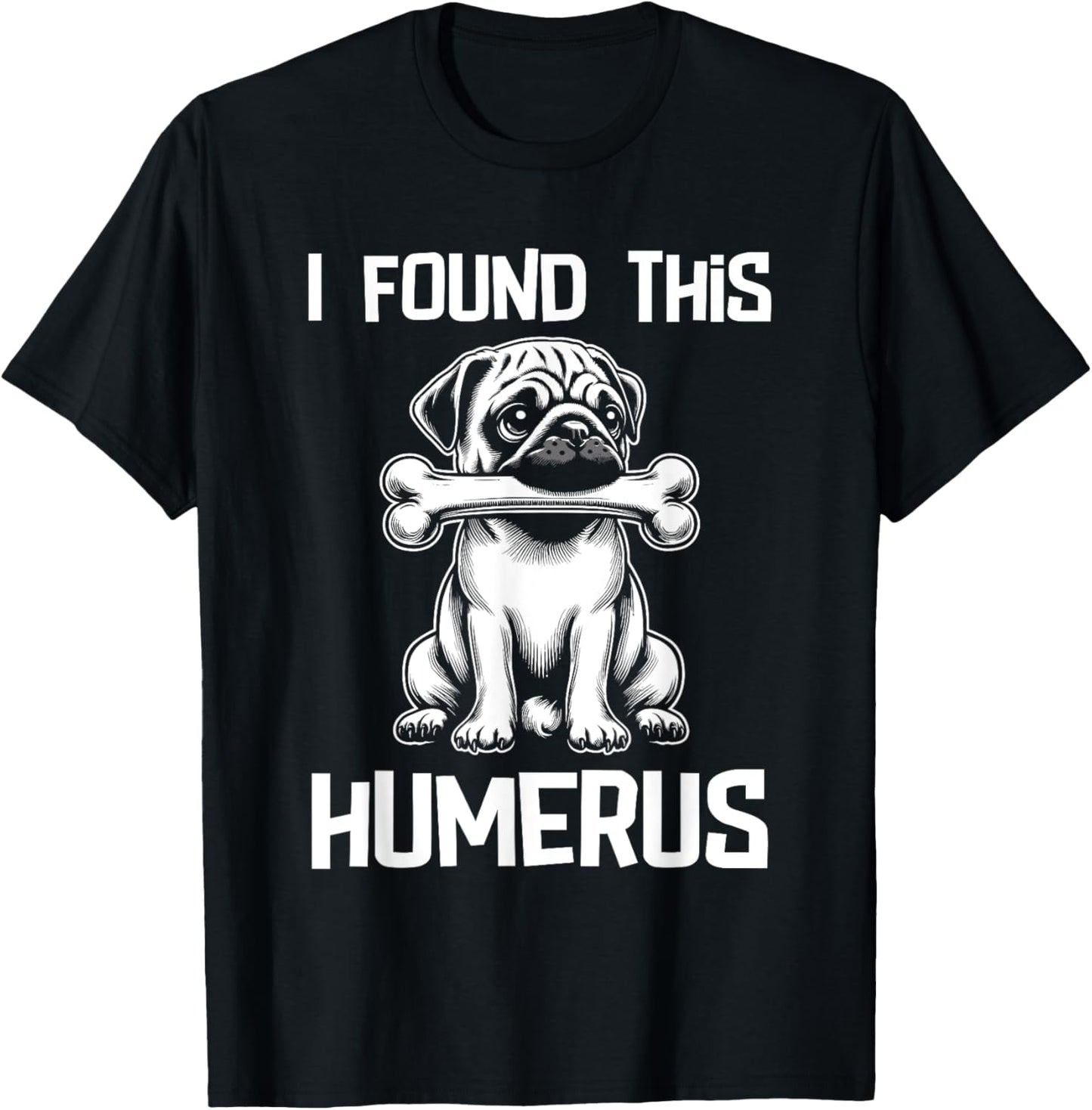 I Found This Humerus Funny Pug Lover Dog Humor Women Kids T-Shirt - T-Shirt | Black