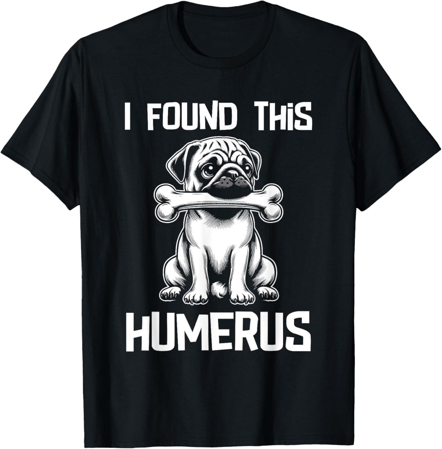 I Found This Humerus Funny Pug Lover Dog Humor Women Kids T-Shirt - T-Shirt | Black