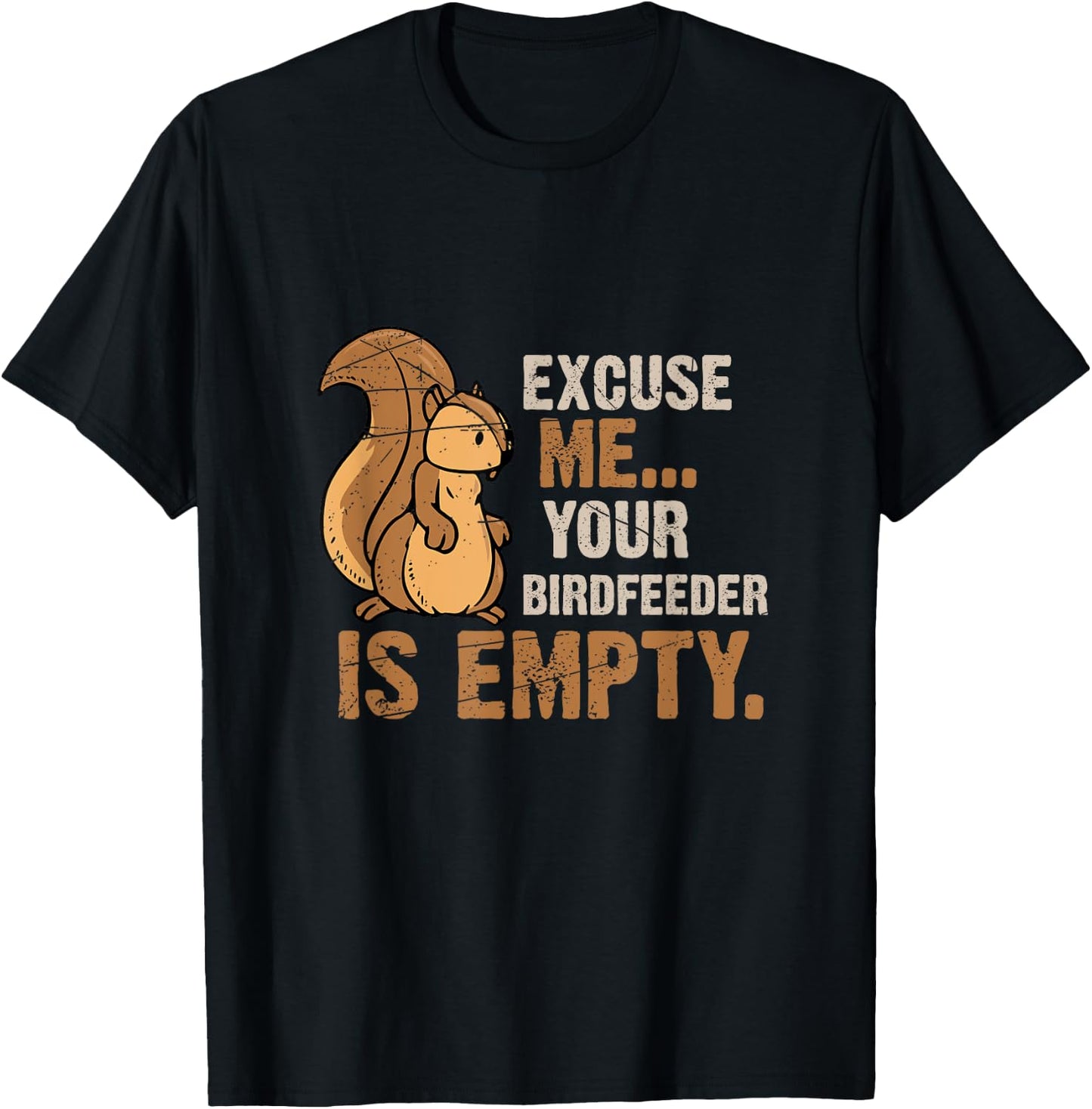 Excuse Me Your Birdfeeder Is Empty Squirrel T-Shirt - T-Shirt | Black