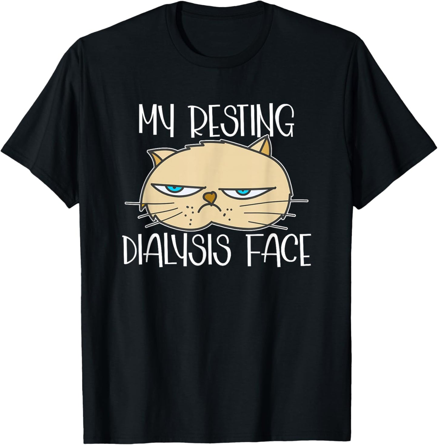 My Resting Dialysis Face a Funny Dialysis Patient T-Shirt - T-Shirt | Black