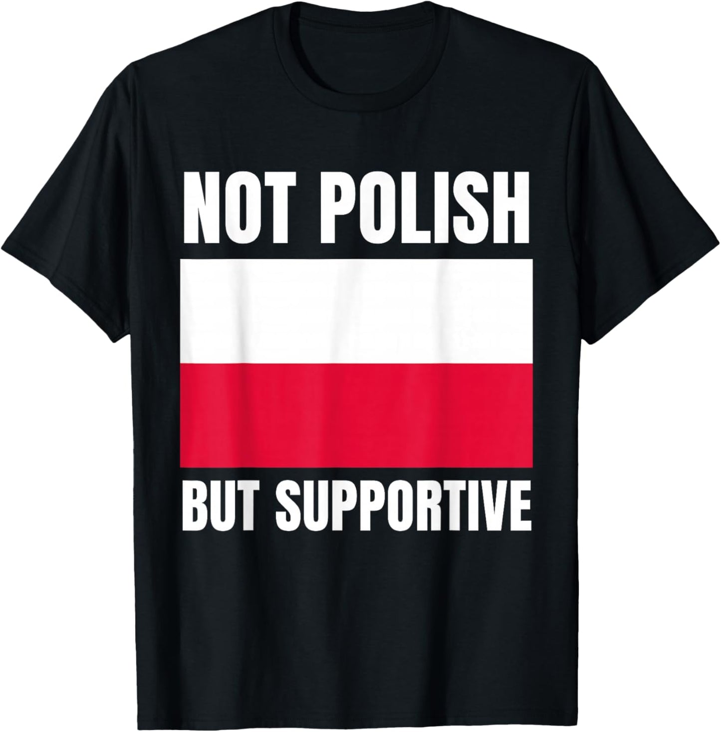 Not Polish But Supportive Poland Flag Support T-Shirt - T-Shirt | Black