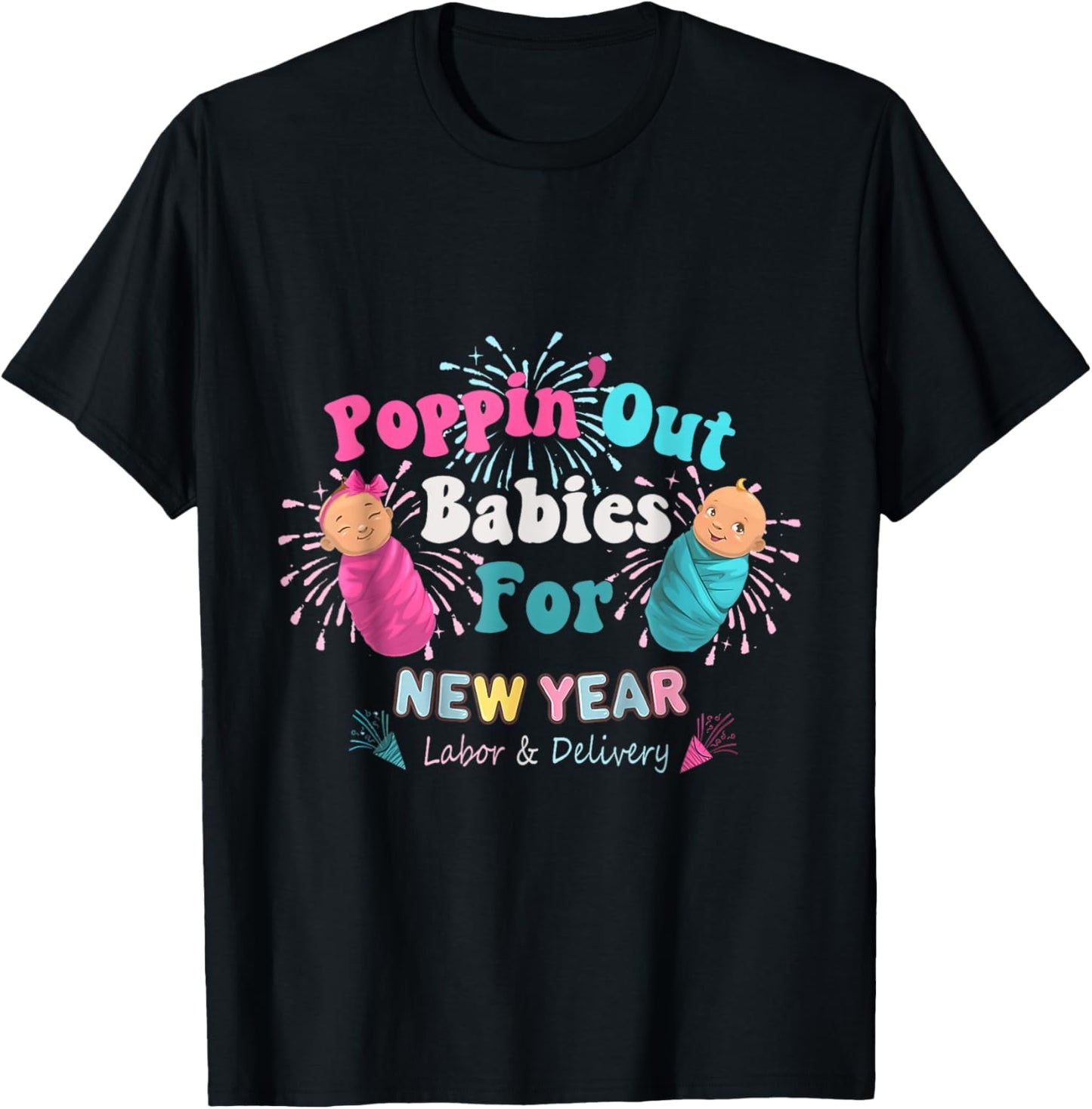 Poppin' Out Babies For The New Year Labor & Delivery 2025 T-Shirt - T-Shirt | Black