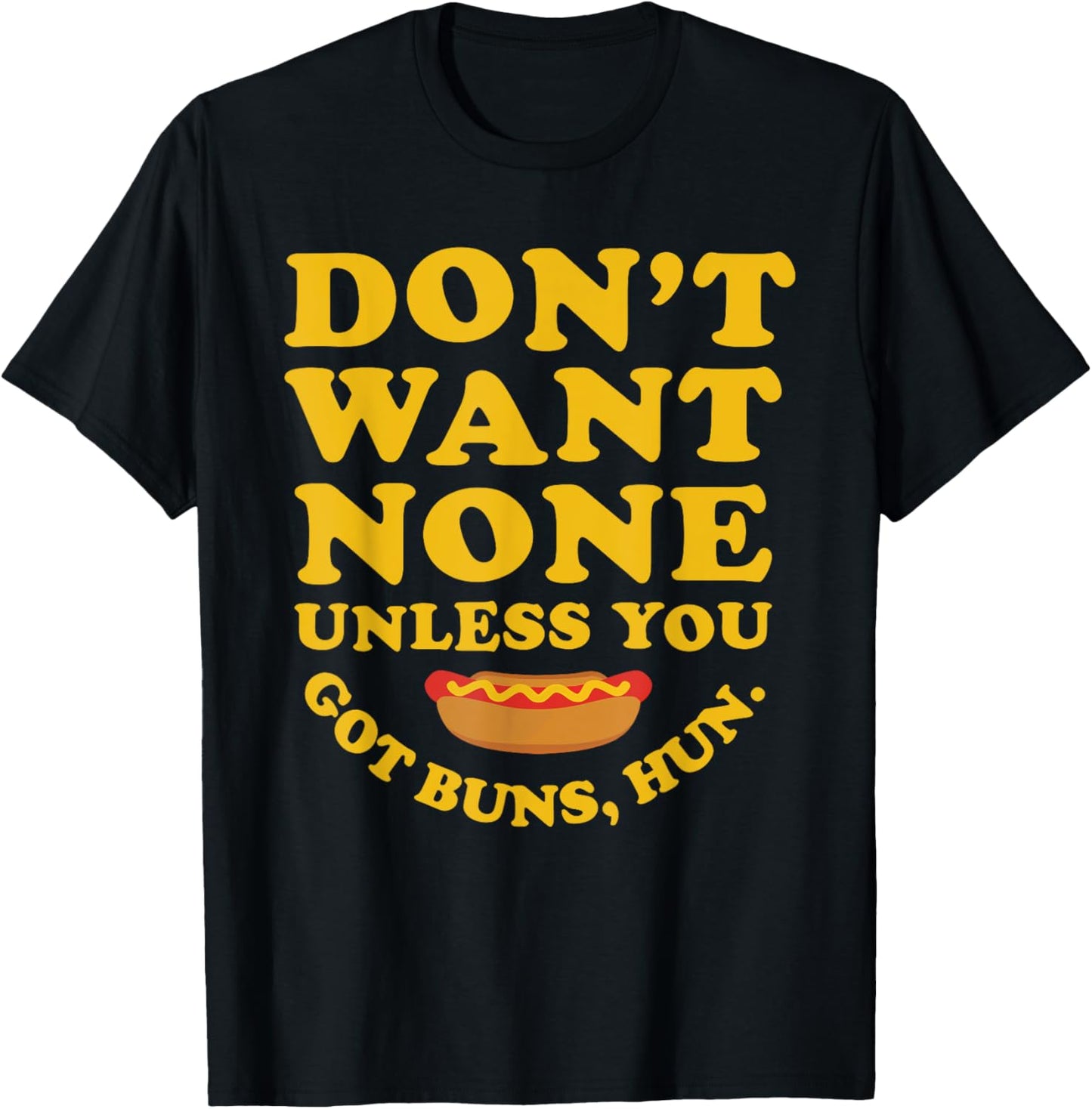 Don't Want None Unless You Got Buns, Hun. Apparel T-Shirt - T-Shirt | Black