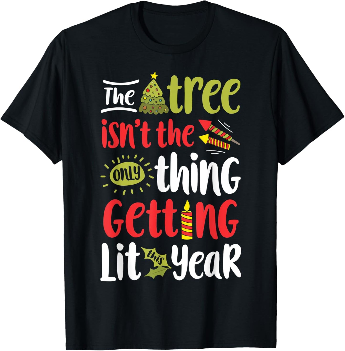 The Tree Isn't The Only Thing Getting Lit This Year Xmas T-Shirt - T-Shirt | Black