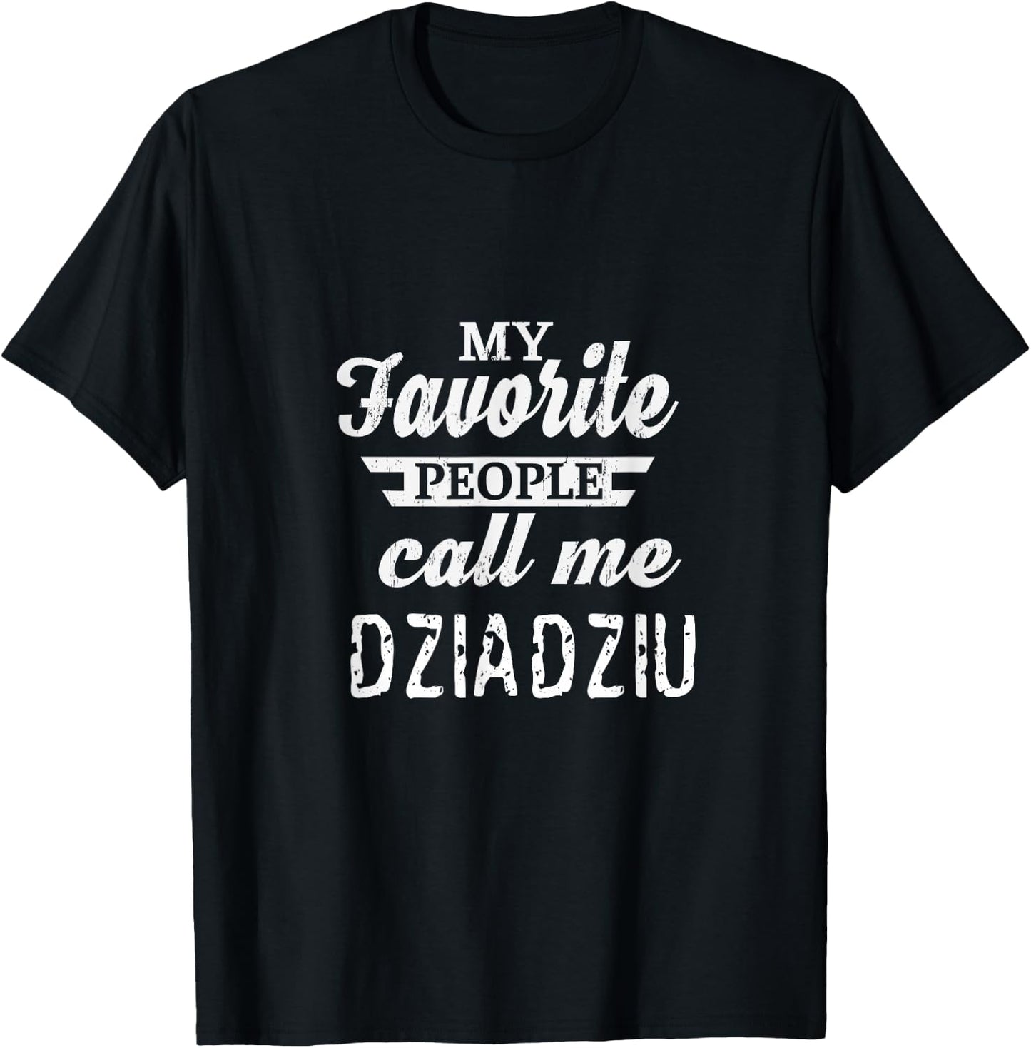 My Favorite People Call Me Dziadziu Poland Polish Grandpa T-Shirt - T-Shirt | Black