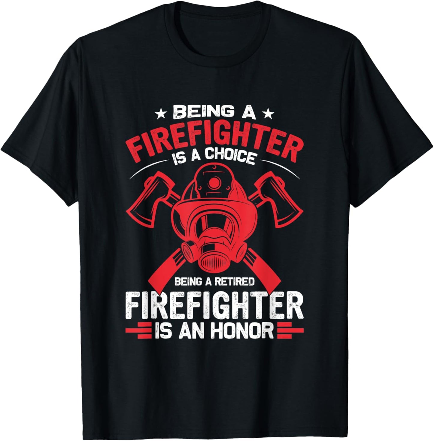 Being a Firefighter is a Choice, Being Retired an Honor T-Shirt - T-Shirt | Black