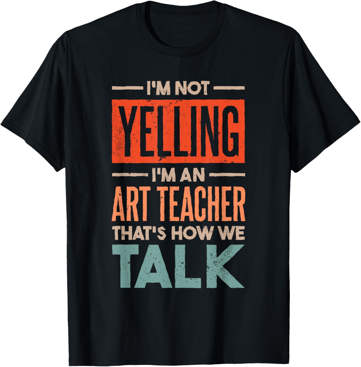 I'm not Yelling I'm an Art Teacher T-Shirt - T-Shirt | Black