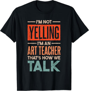 I'm not Yelling I'm an Art Teacher T-Shirt - T-Shirt | Black