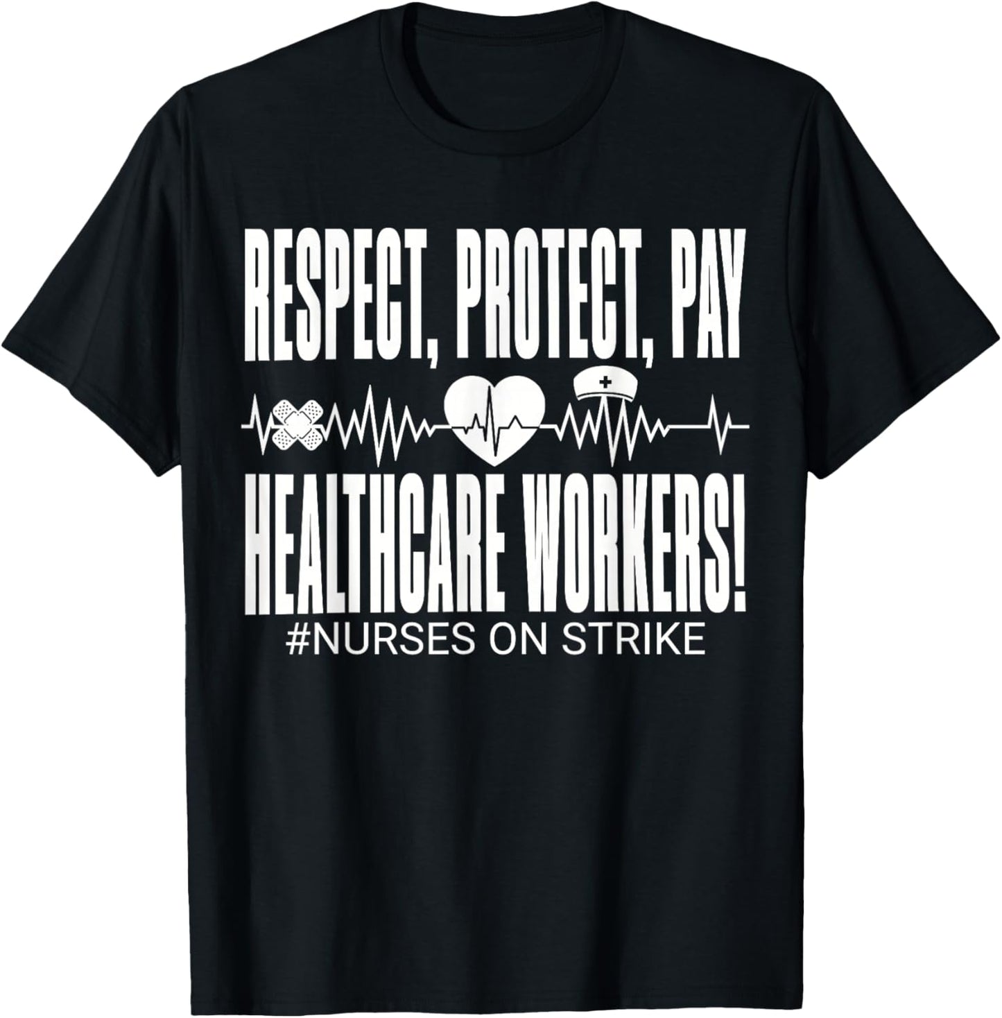 Respect Protect Pay Healthcare Workers Nurses Strike Support T-Shirt - T-Shirt | Black