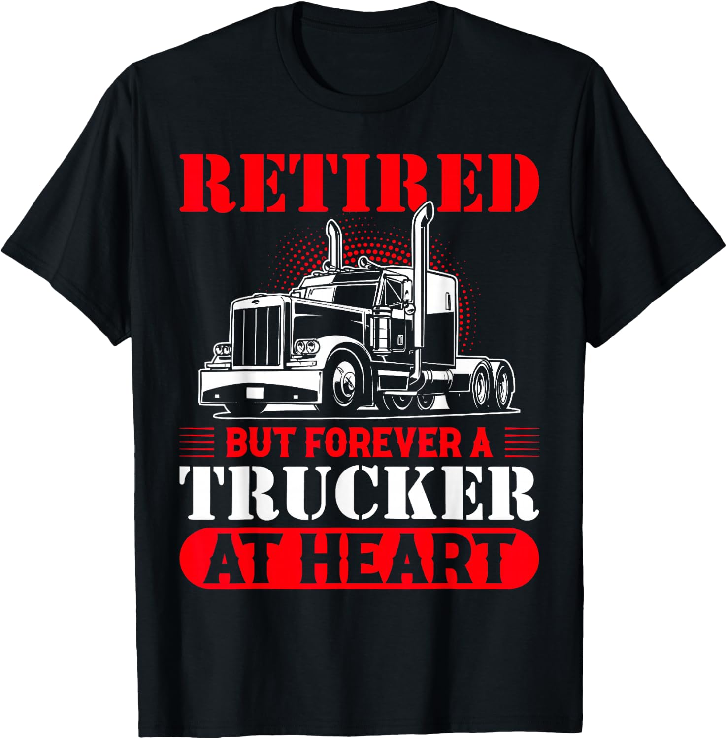 Retired But Forever A Trucker At Heart T-Shirt - T-Shirt | Black