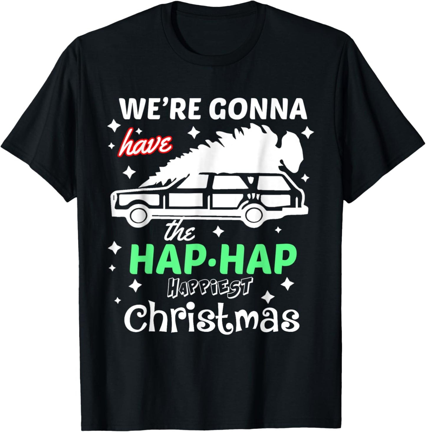 We're Gonna Have The Hap Hap Happiest Christmas - -Adults, Red, Small, , Cotton 50% Polyester 50% T-Shirt - T-Shirt | Black
