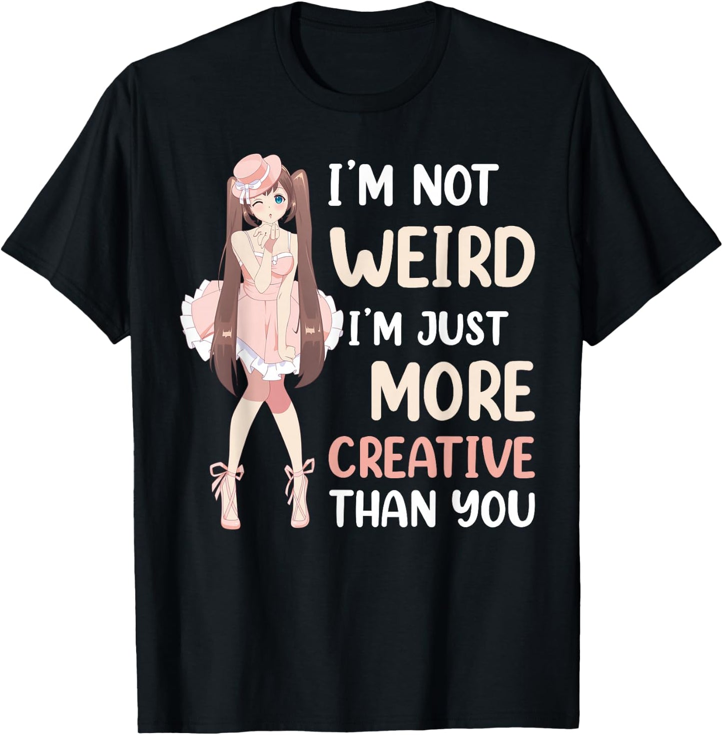 Im Not Weird Im Just More Creative Than You Anime T-Shirt - T-Shirt | Black