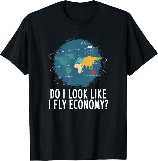 Do I Look Like I Fly Economy Travel Vacation T-Shirt - T-Shirt | Black