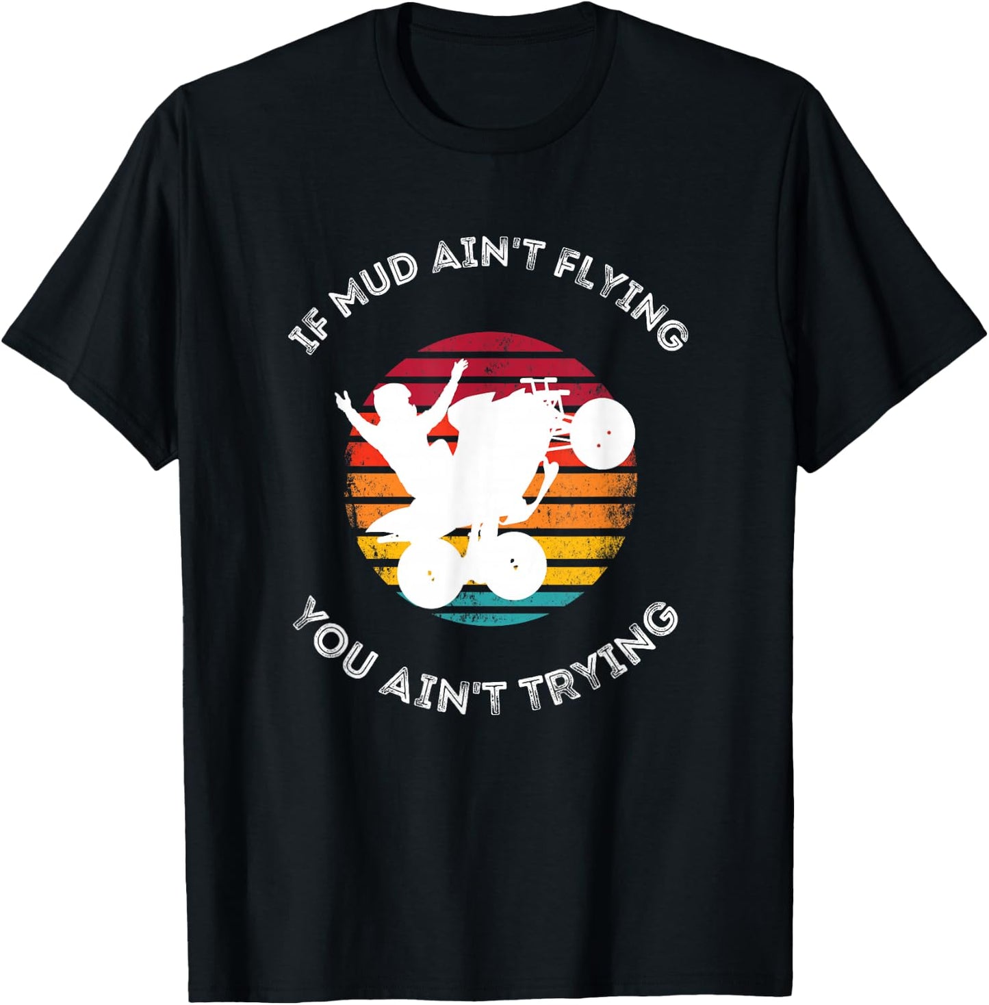 If Mud Aint Flying You Aint Trying Mudding ATV Quad T-Shirt - T-Shirt | Black