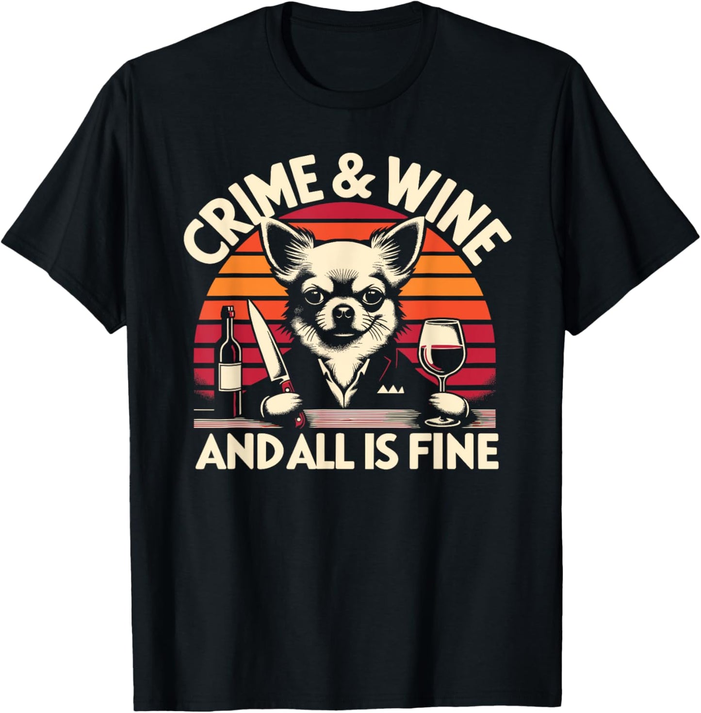 Crime and Wine, Chihuahua Dogs Wine And True Crime T-Shirt - T-Shirt | Black
