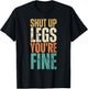 Shut Up Legs You're Fine Funny Gym Workout T-Shirt - T-Shirt | Black