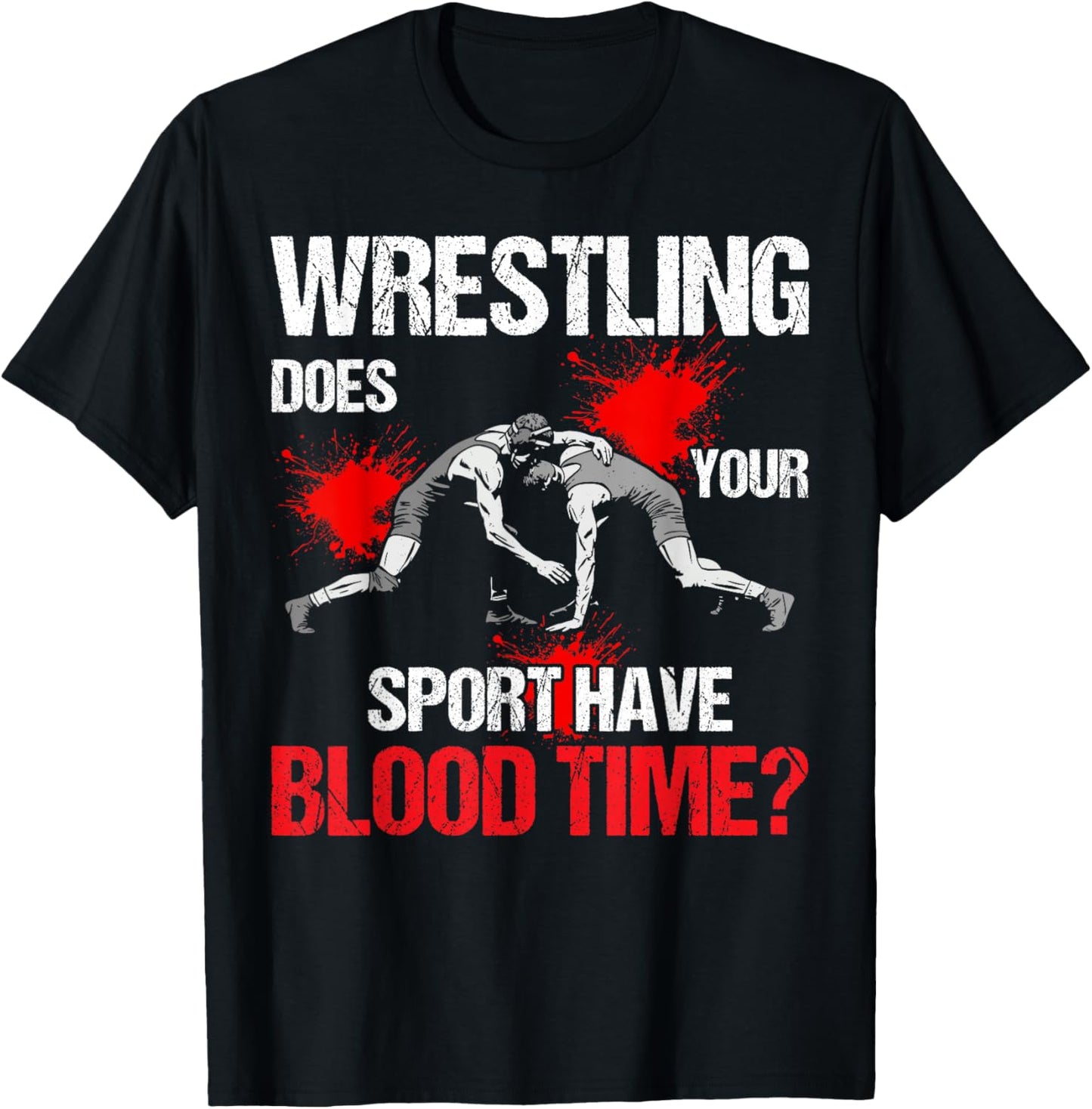 Does Your Sport Have Blood Time Funny Wrestling Lovers T-Shirt - T-Shirt | Black