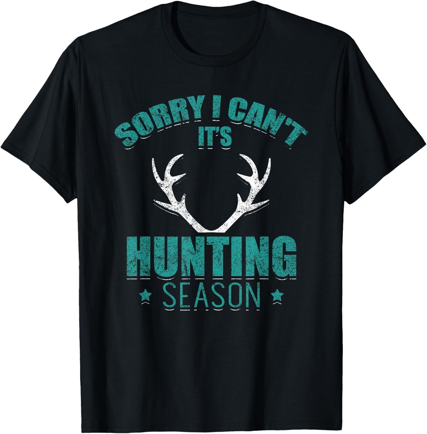 Sorry I Can't It's Hunting Season Funny Hunter Deer Hunting T-Shirt - T-Shirt | Black