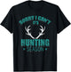 Sorry I Can't It's Hunting Season Funny Hunter Deer Hunting T-Shirt - T-Shirt | Black