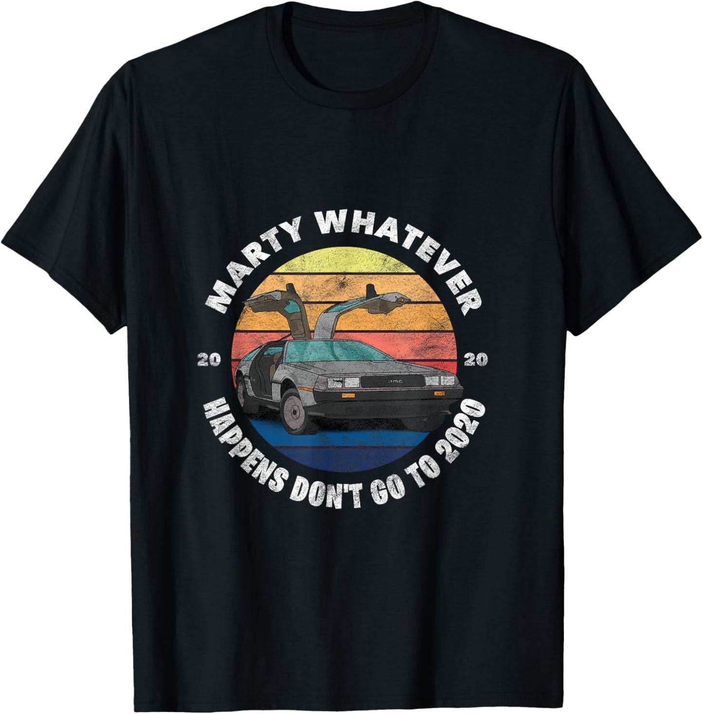 Marty Whatever Happens Don't Ever Go to 2020 T-Shirt - T-Shirt | Black