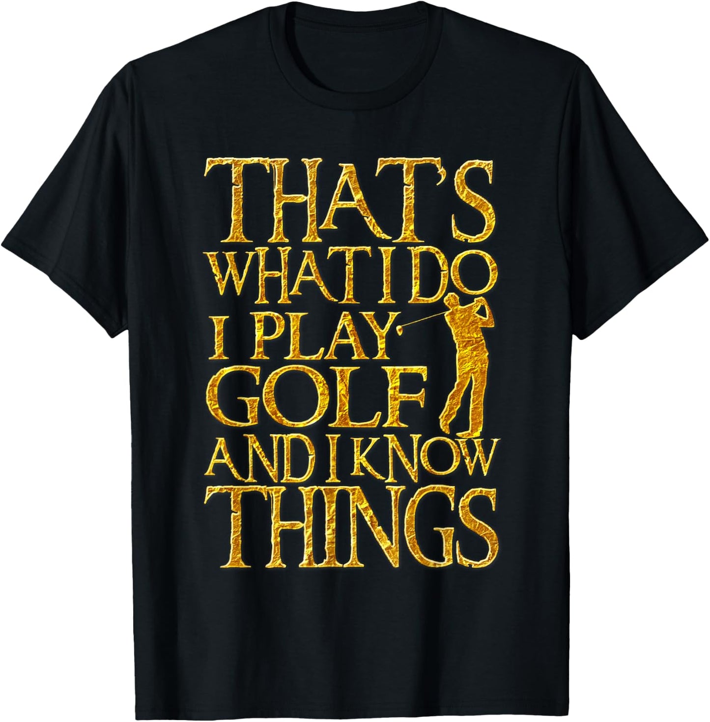 I Play Golf And Know Things Design Funny Golf Quote T-Shirt - T-Shirt | Black
