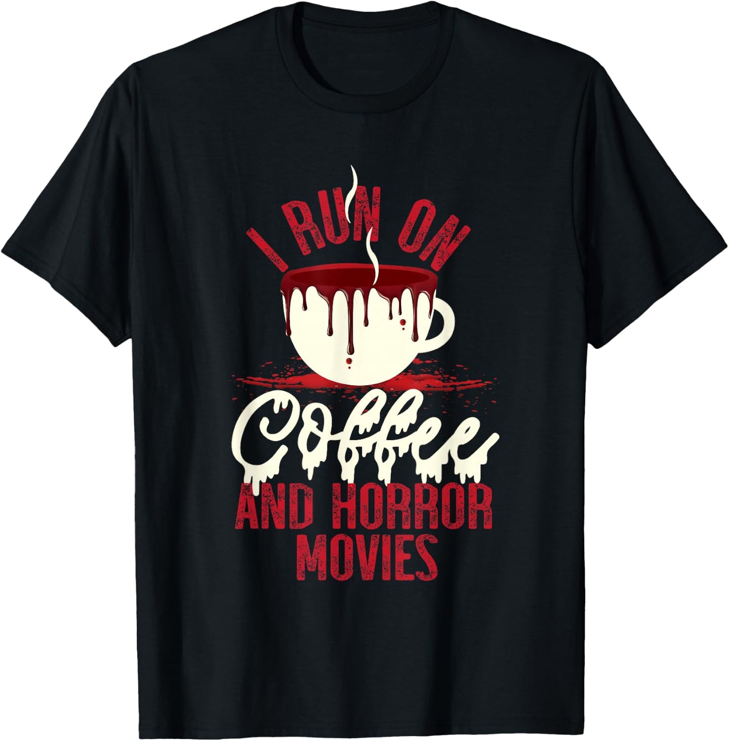Scary I Run On Coffee And Horror Movies T-Shirt - T-Shirt | Black