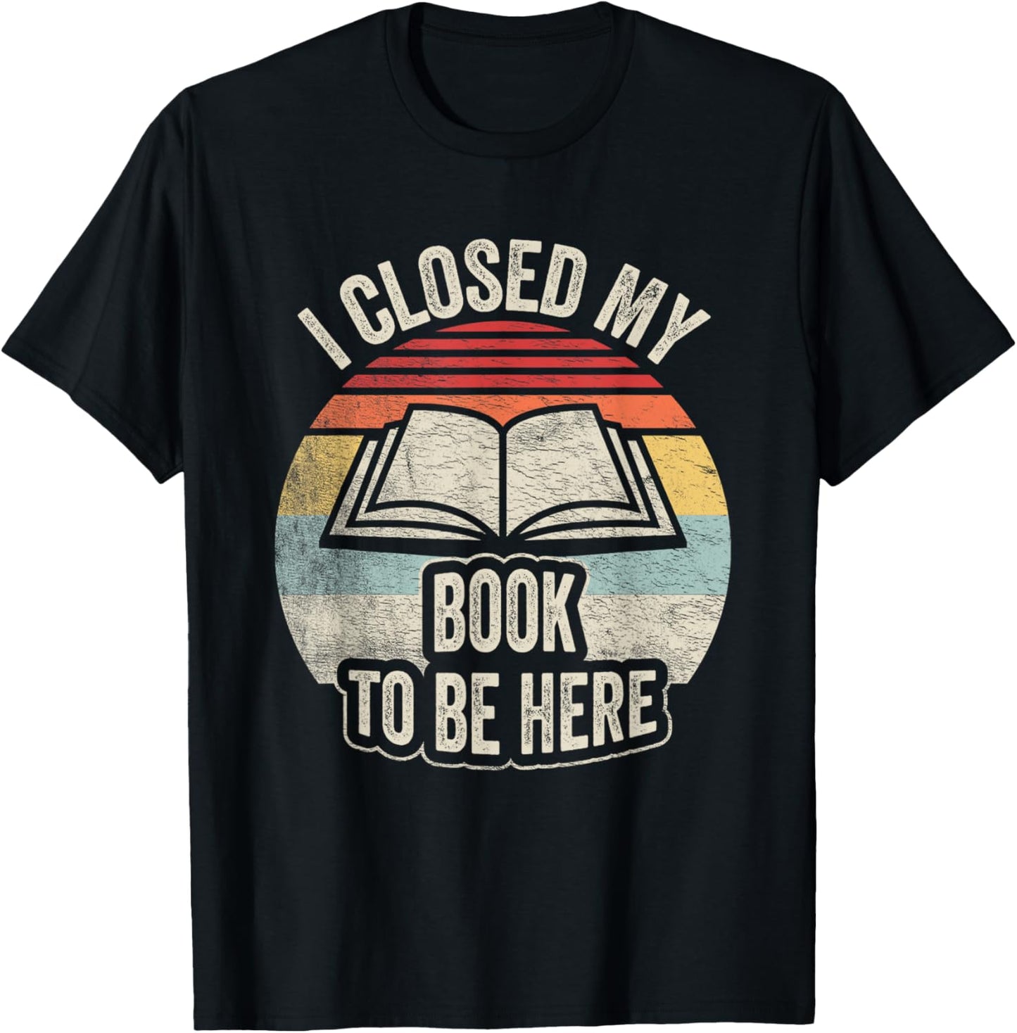 Retro Vintage I Closed My Book To Be Here Book Lover Reading T-Shirt - T-Shirt | Black