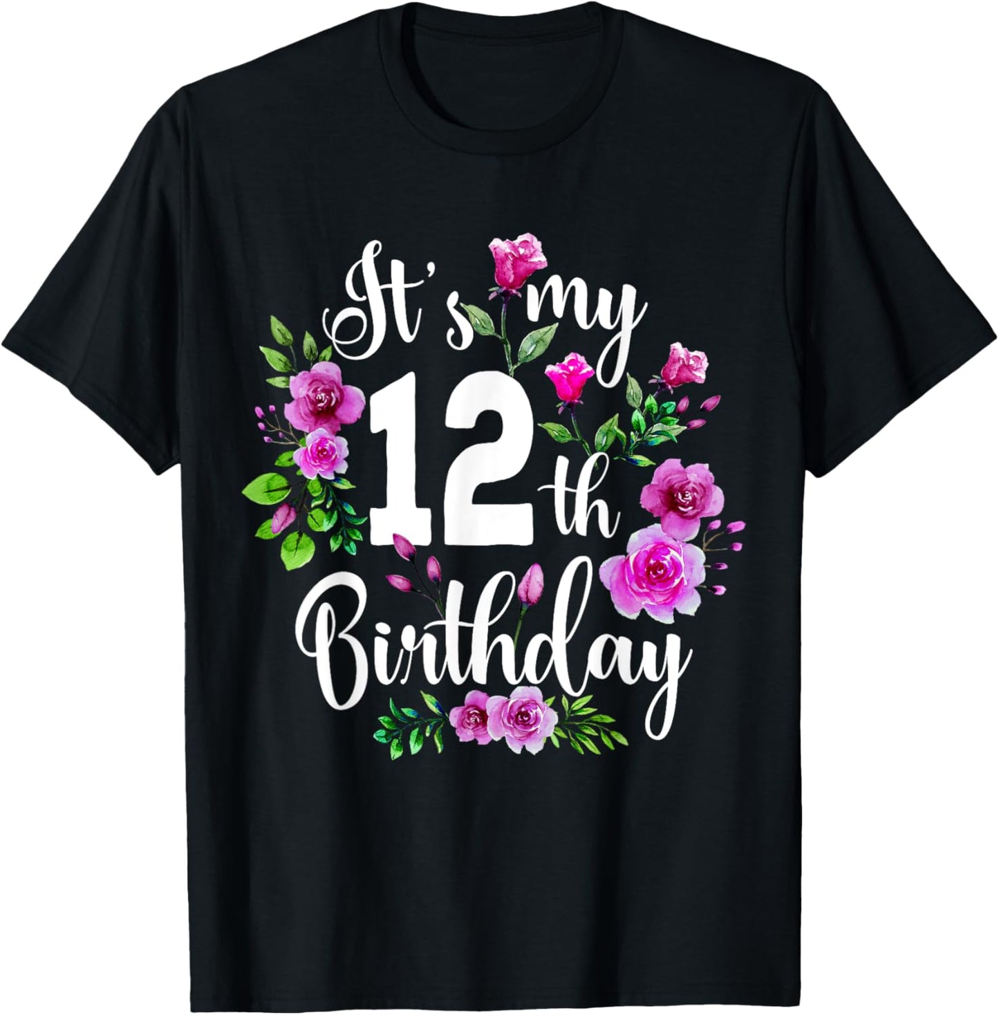 Its My 12th Birthday Shirt Pink Rose Flower 12 Year Old T-Shirt - T-Shirt | Black
