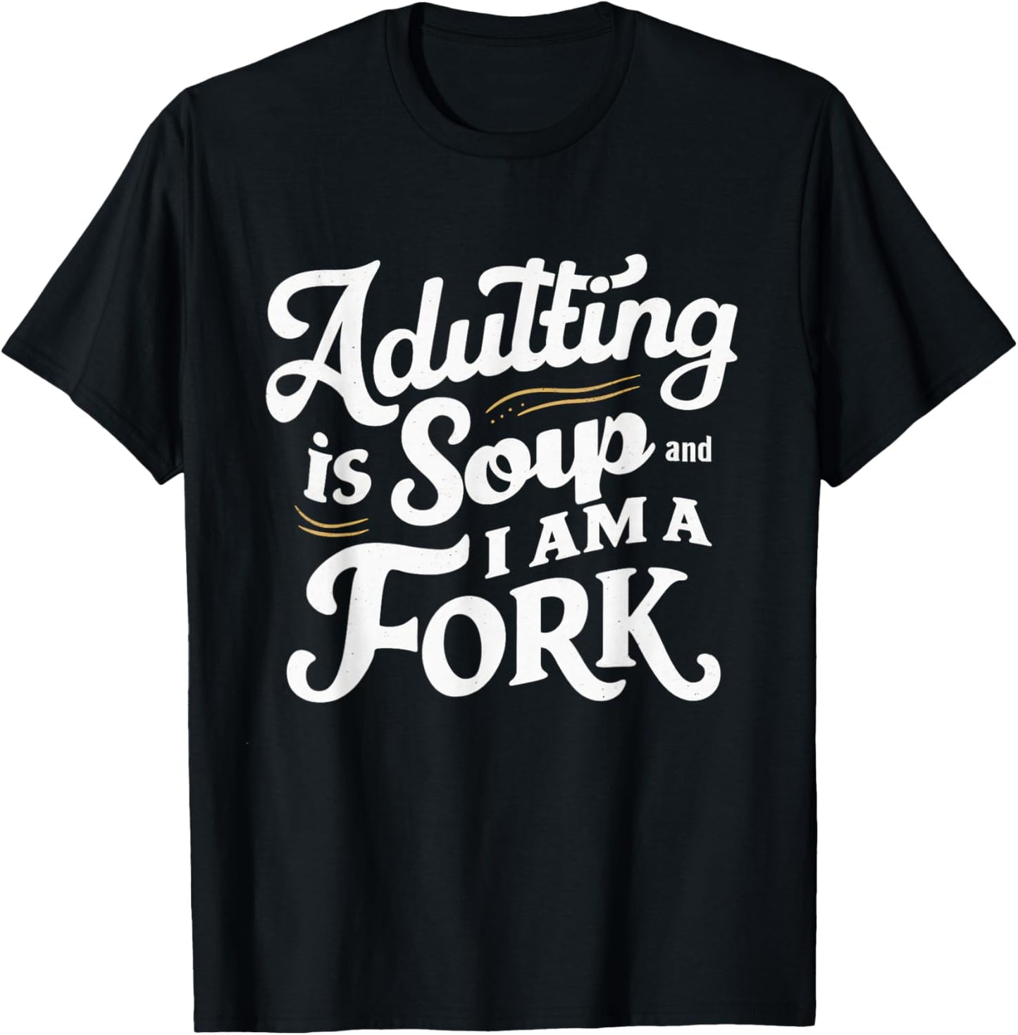Adulting Is Soup And I Am A Fork Retro Sarcastic Joke Design T-Shirt - T-Shirt | Black