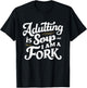 Adulting Is Soup And I Am A Fork Retro Sarcastic Joke Design T-Shirt - T-Shirt | Black