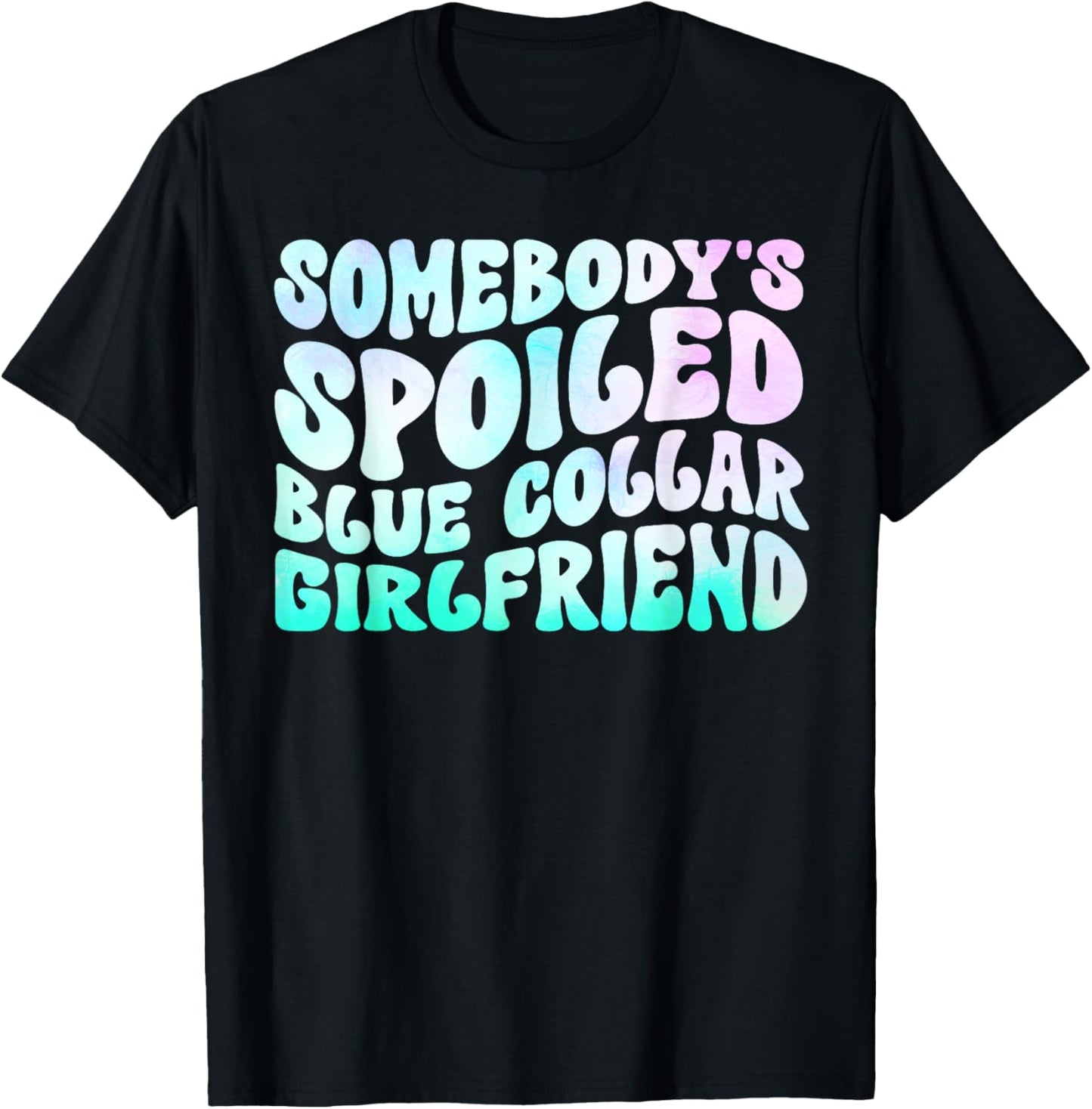 Somebody's Spoiled Blue Collar Girlfriend T-Shirt - T-Shirt | Black