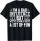 I’m a Bad Influence but We’re Gonna Have a Lot of Fun T-Shirt - T-Shirt | Black