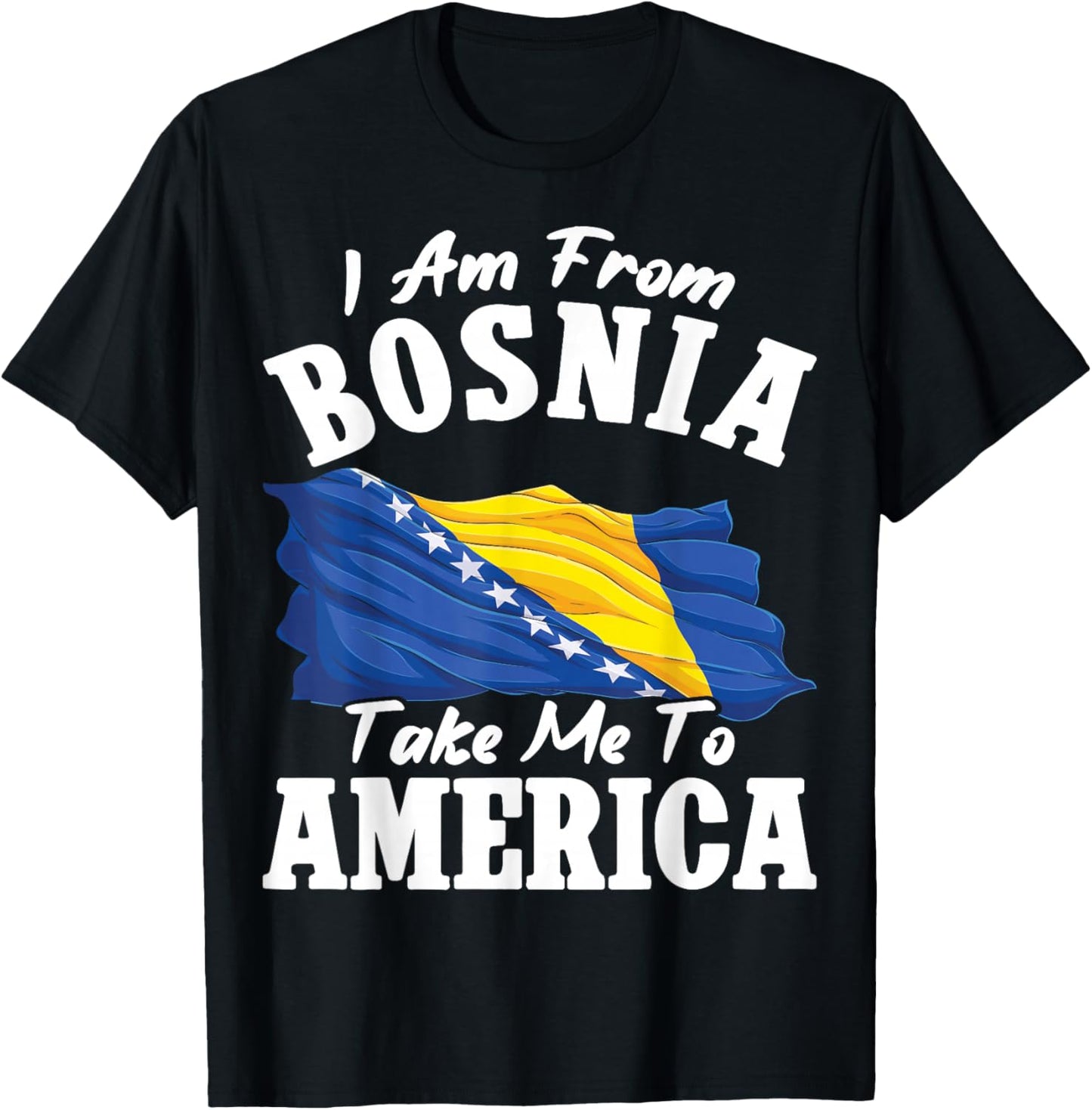 I am from Bosnia take me to America & Bosnien Herzegowina T-Shirt - T-Shirt | Black