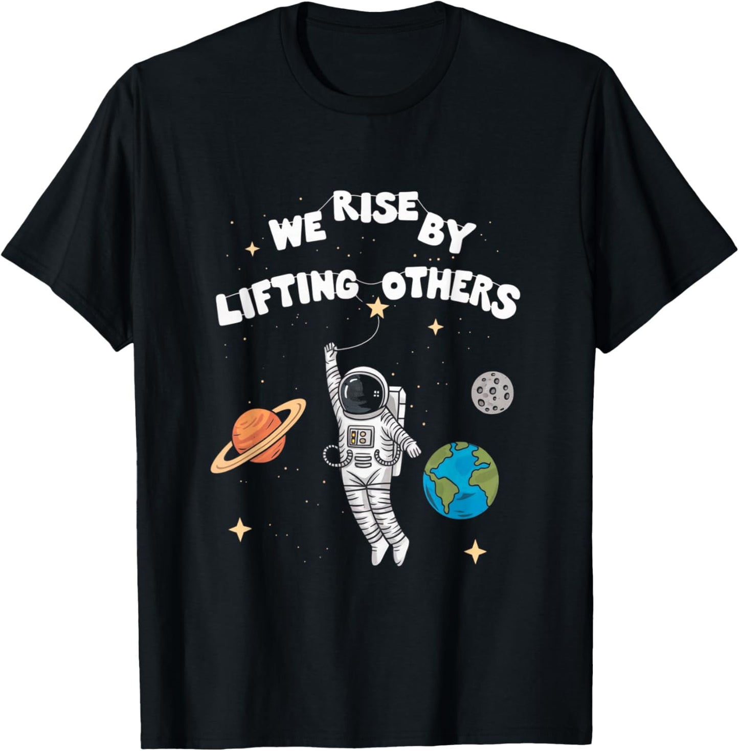 Inspiring Astronaut Design We Rise By Lifting Others T-Shirt - T-Shirt | Black