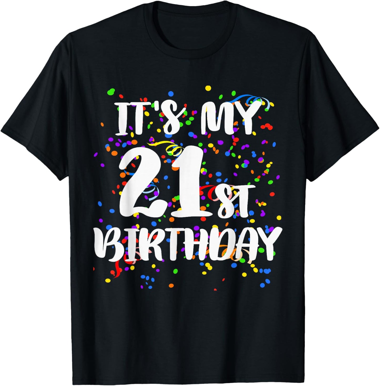 Its My 21st Birthday Shirt Happy Birthday Funny Gift T-Shirt - T-Shirt | Black