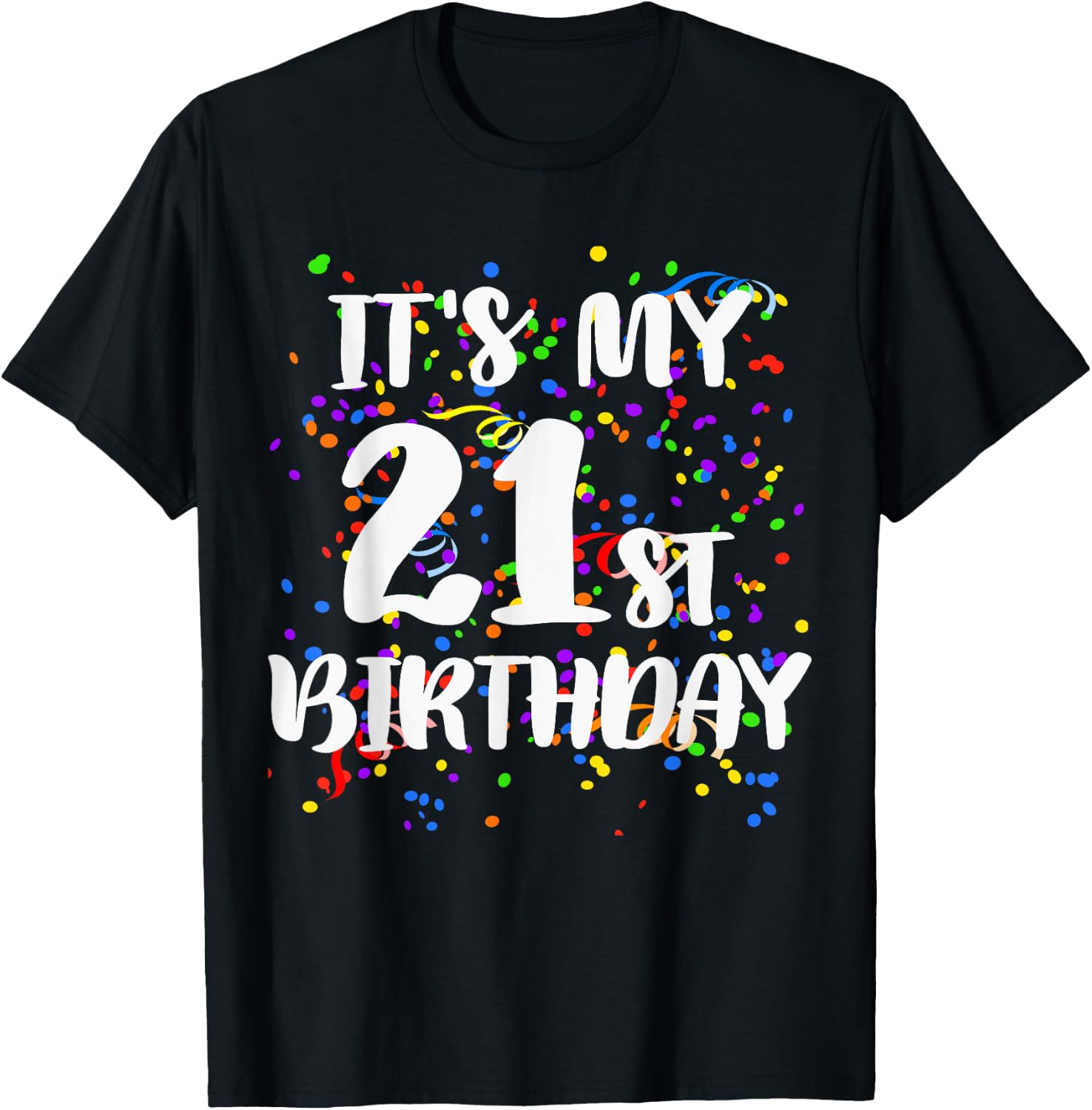 Its My 21st Birthday Shirt Happy Birthday Funny Gift T-Shirt - T-Shirt | Black