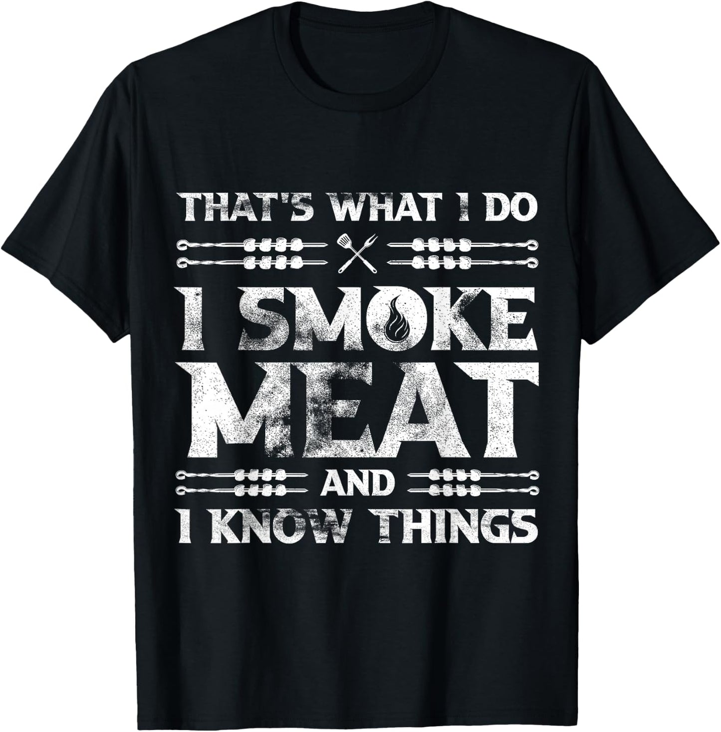 That's What I Do I Smoke Meat And I Know Things Grilling T-Shirt - T-Shirt | Black