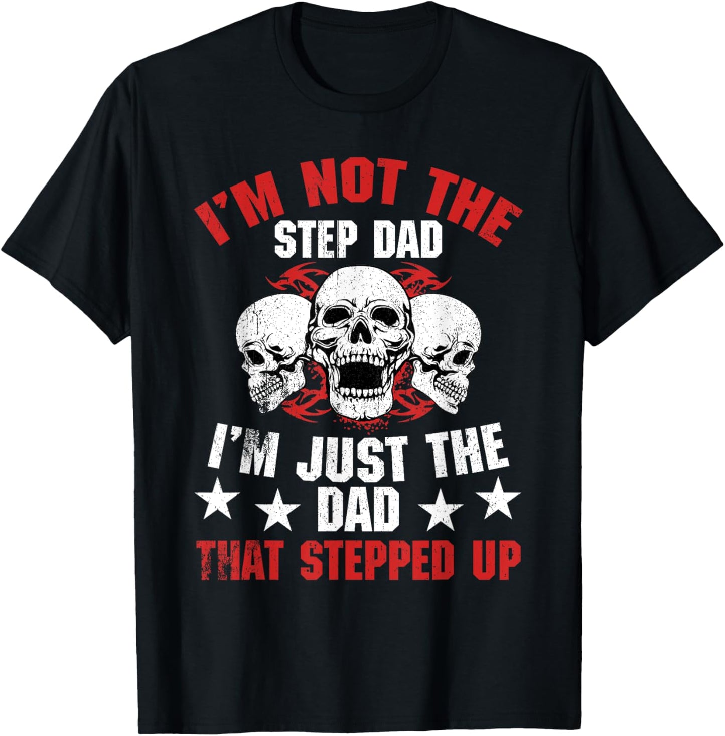 I'm Not The Step Dad I'm Dad That Stepped Up Father's Day T-Shirt - T-Shirt | Black