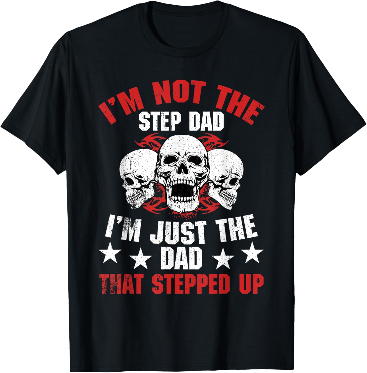 I'm Not The Step Dad I'm Dad That Stepped Up Father's Day T-Shirt - T-Shirt | Black
