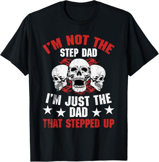 I'm Not The Step Dad I'm Dad That Stepped Up Father's Day T-Shirt - T-Shirt | Black