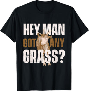 Hey Man Got Any Grass - Goat Owner Farmer Animal Whisperer T-Shirt - T-Shirt | Black