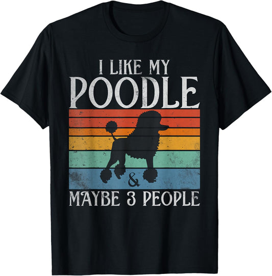 I like my Poodle and maybe 3 People Poodle Dog T-Shirt - T-Shirt | Black