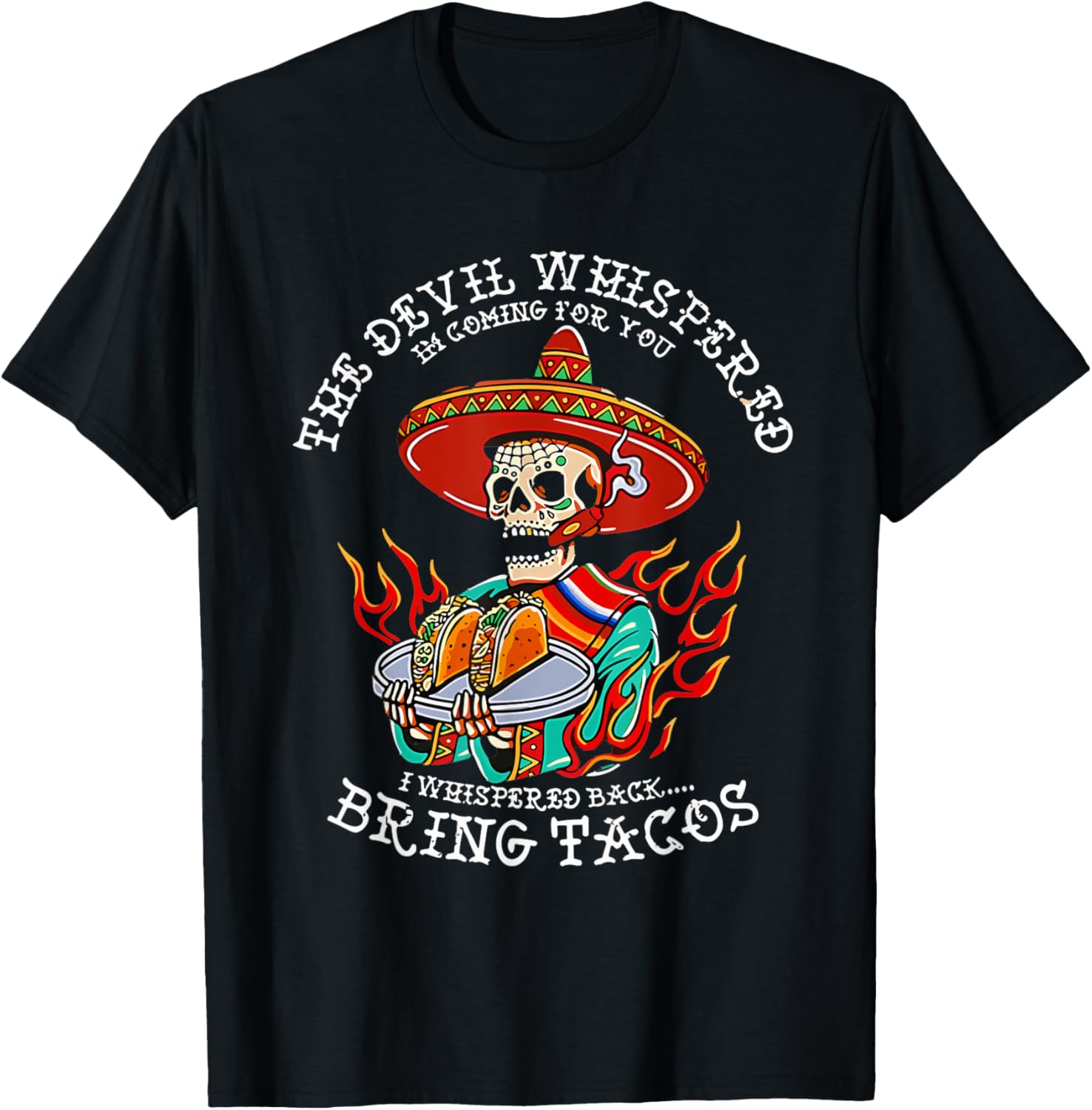 The Devil Whispered To Me I Whispered Back Bring Tacos Funny T-Shirt - T-Shirt | Black