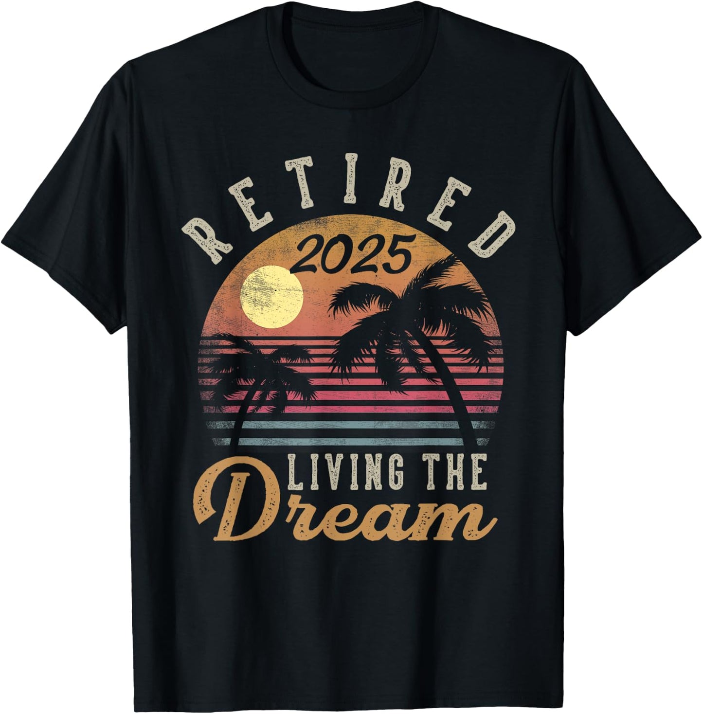 Retired 2025 Living The Dream Retirement Gifts Vintage Beach T-Shirt - T-Shirt | Black