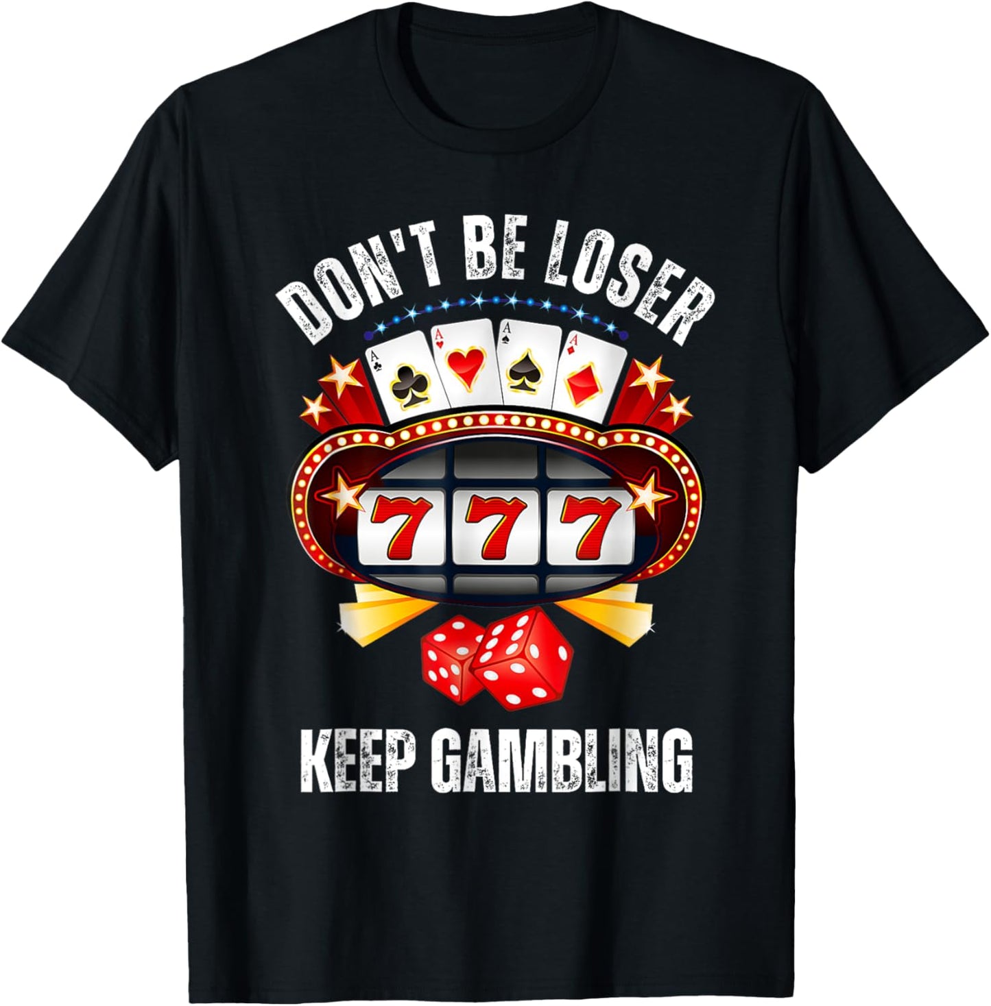 Don't Be A Loser Keep Gambling T-Shirt - T-Shirt | Black