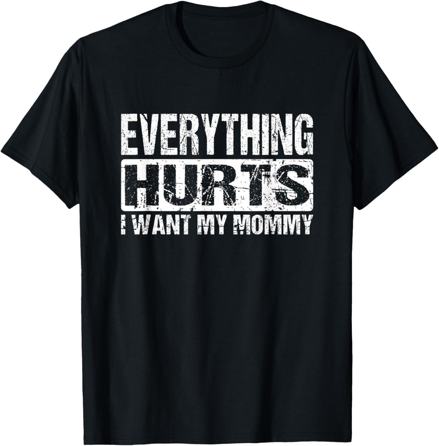 Everything Hurts I Want My Mommy - Funny Weight Lifting Joke T-Shirt - T-Shirt | Black